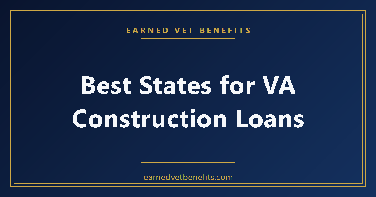 Best States for VA Construction Loans in 2026: Where Veterans Are Building