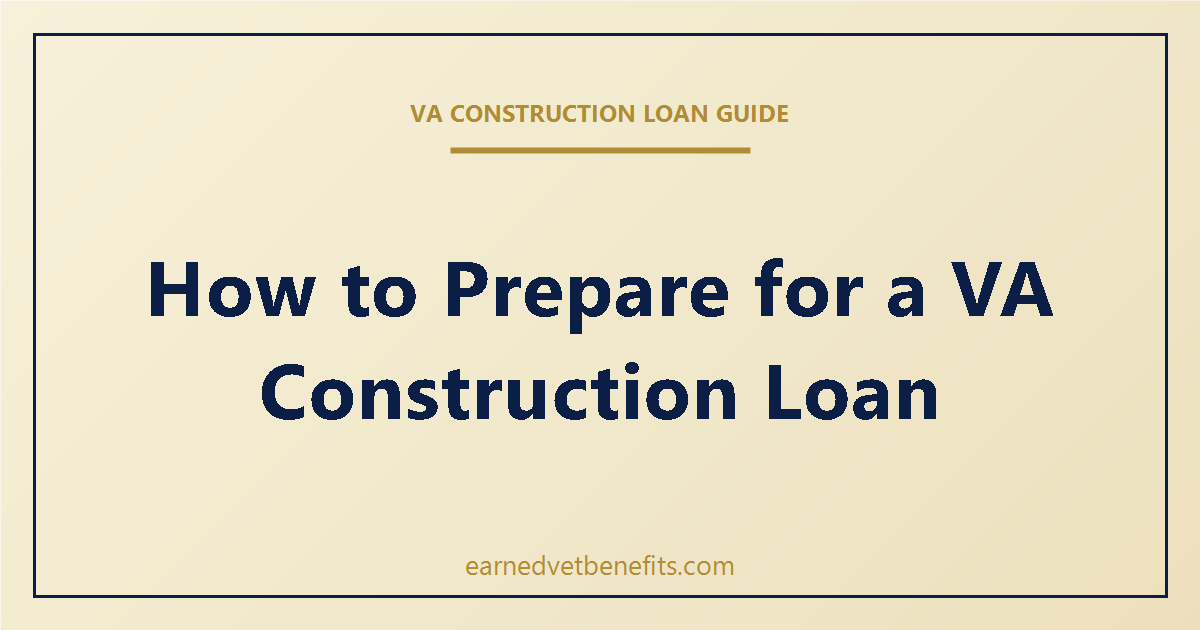prepare for a VA construction loan