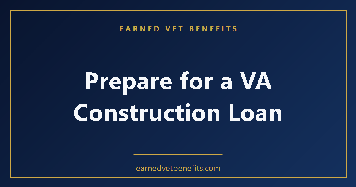 prepare for a VA construction loan