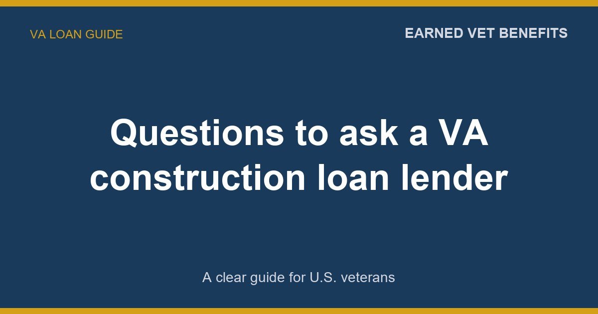 Questions to ask a VA construction loan lender