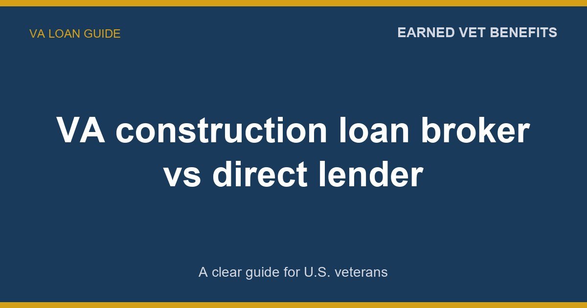 VA construction loan broker vs direct lender: A Complete Guide for Veterans