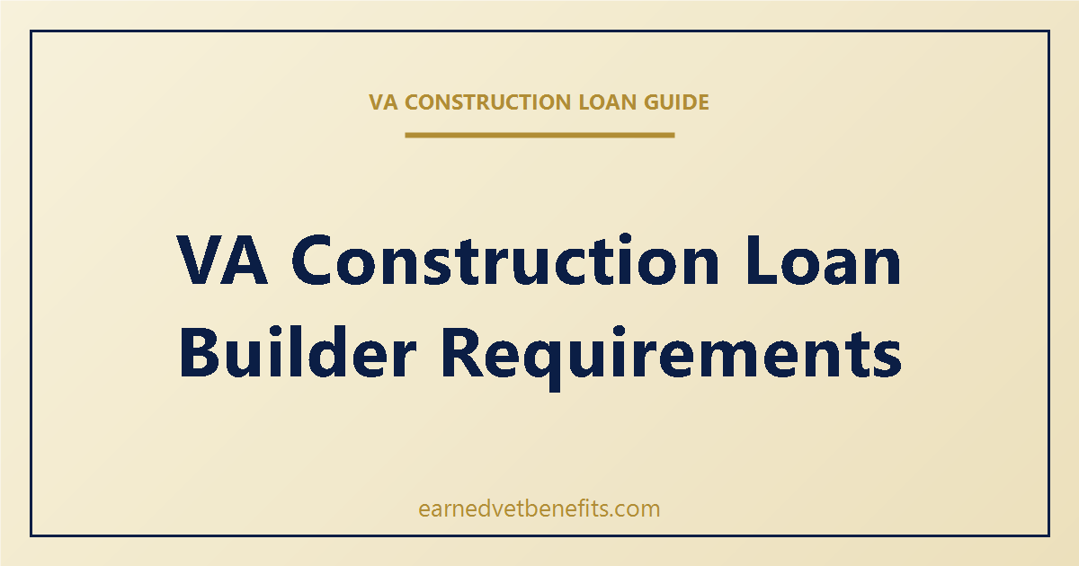 VA construction loan builder requirements