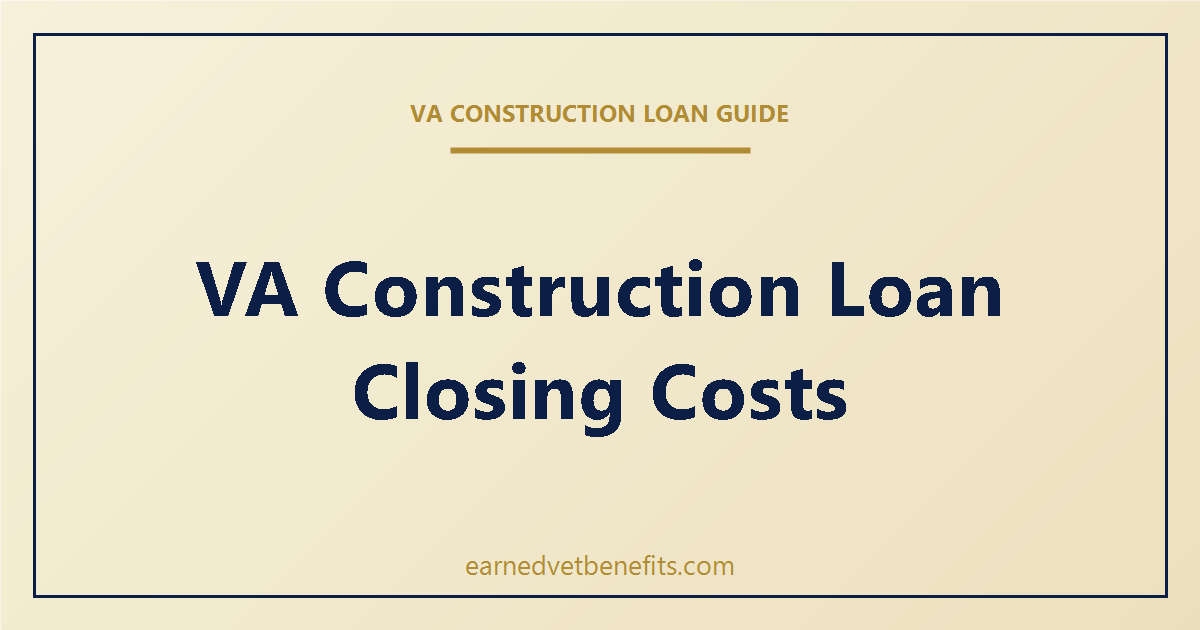VA construction loan closing costs