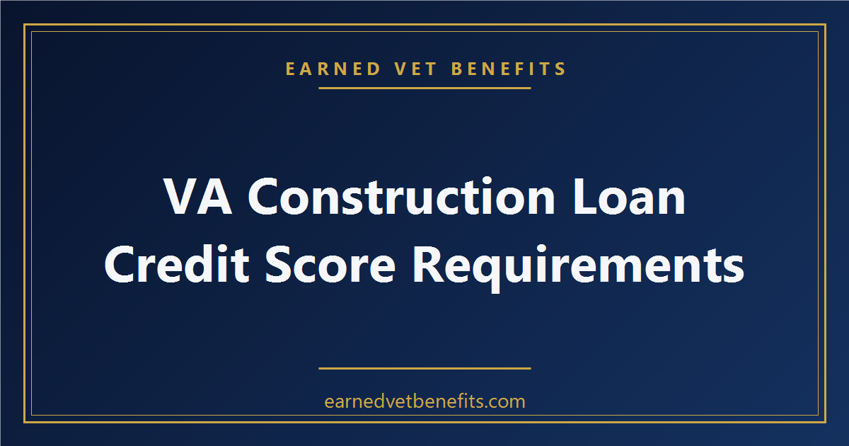 VA construction loan credit score requirements