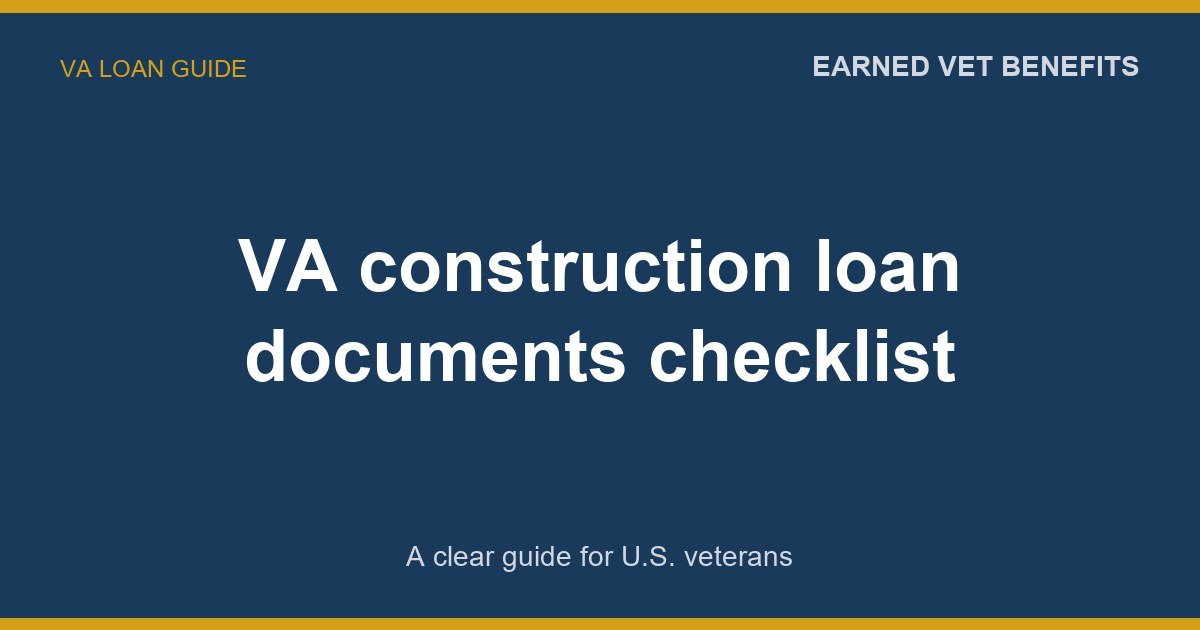 VA construction loan documents checklist: A Complete Guide for Veterans