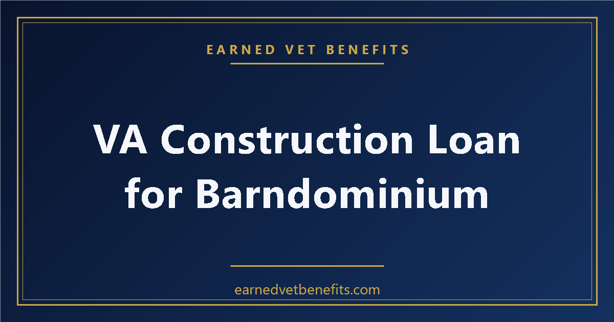 VA Construction Loan for Barndominium and Modular Homes