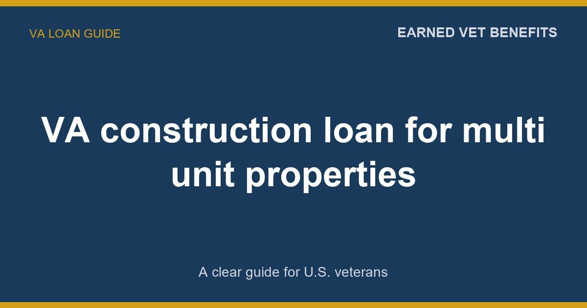 VA construction loan for multi unit properties: A Complete Guide for Veterans