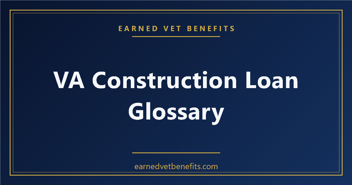 VA Construction Loan Glossary: Terms Every Veteran Should Know