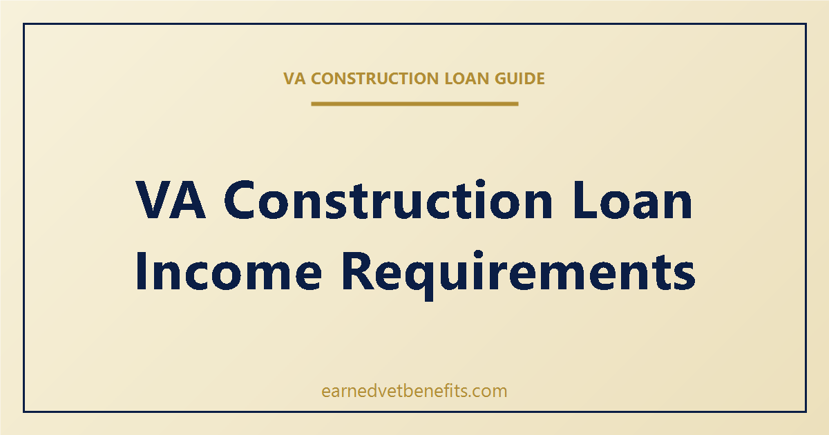 VA construction loan income requirements