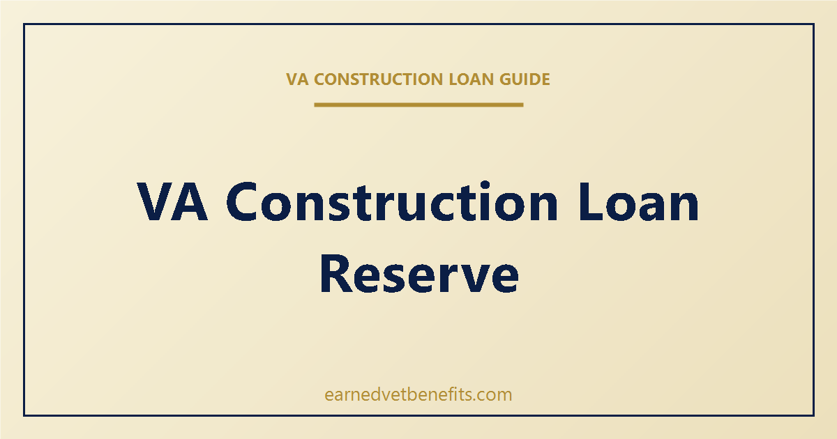 VA construction loan Reserve