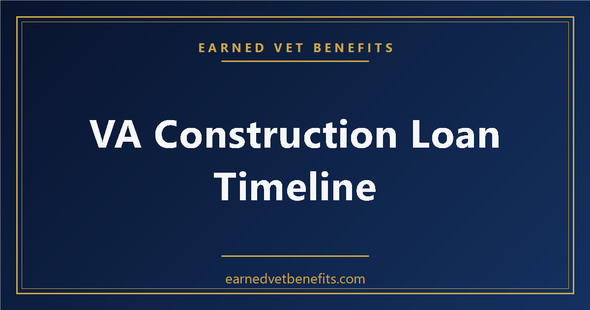 VA Construction Loan Timeline — How Long Does It Take to Build With a VA Loan
