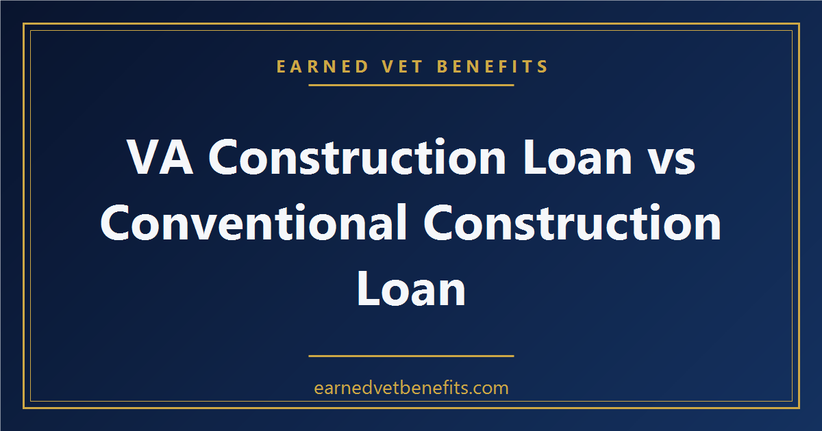 VA Construction Loan vs Conventional Construction Loan