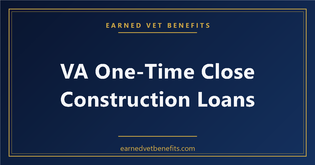 VA one-time close construction loans
