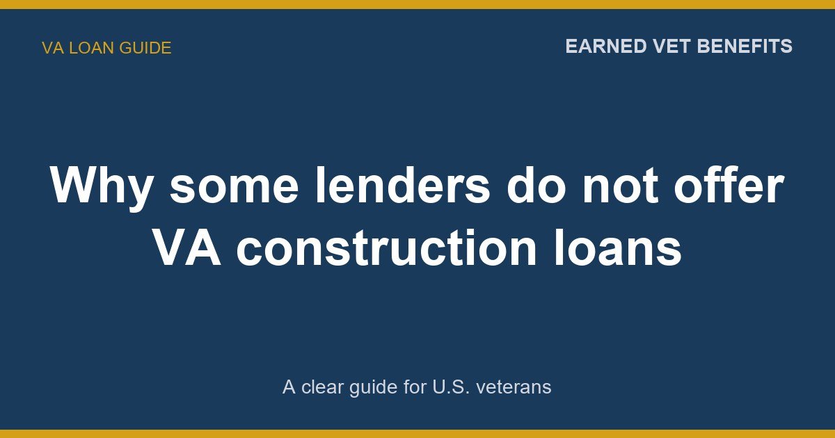 Why some lenders do not offer VA construction loans